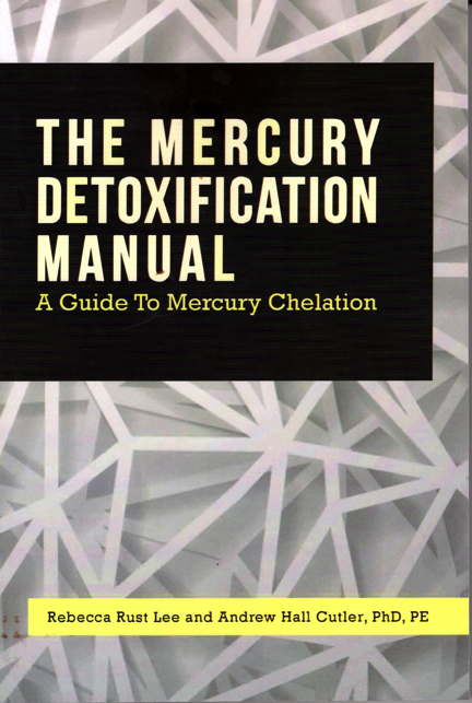 The Mercury Detoxification Manual: A Guide to Mercury Chelation The Mercury Detoxification Manual: A Guide to Mercury Chelation